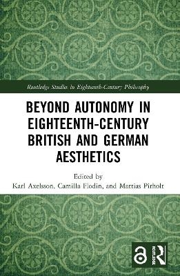 Beyond Autonomy in Eighteenth-Century British and German Aesthetics - 