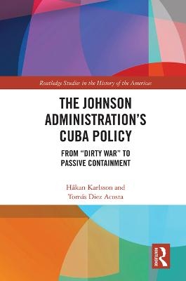 The Johnson Administration's Cuba Policy - Håkan Karlsson, Tomás Diez Acosta