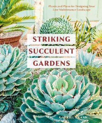 Striking Succulent Gardens - Gabriel Frank