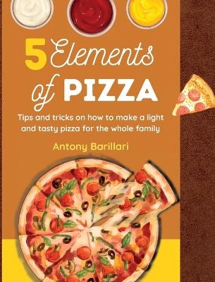 5 Elements of Pizza - Antony Barillari