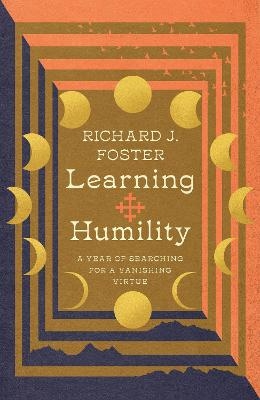 Learning Humility – A Year of Searching for a Vanishing Virtue - Richard J. Foster