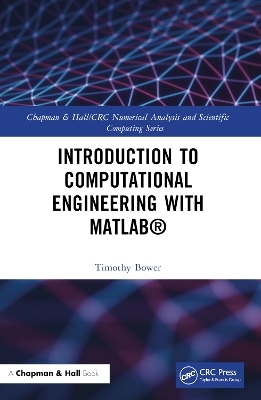 Introduction to Computational Engineering with MATLAB® - Timothy Bower