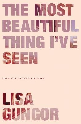 The Most Beautiful Thing I've Seen - Lisa Gungor