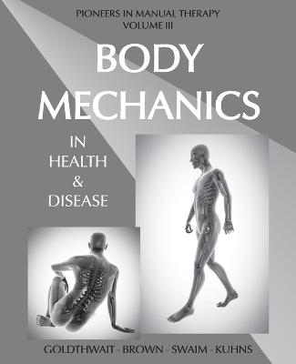 Body Mechanics in Health and Disease - Joel E Goldthwait, Lloyd T Brown, Loring T Swaim
