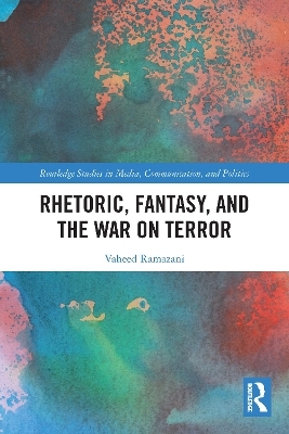 Rhetoric, Fantasy, and the War on Terror - Vaheed Ramazani