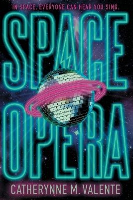 Space Opera - Catherynne M Valente