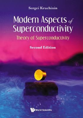 Modern Aspects Of Superconductivity: Theory Of Superconductivity - Sergei Kruchinin