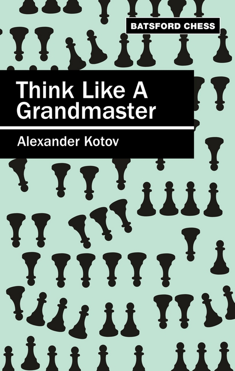 Think Like a Grandmaster -  A.A. Kotov