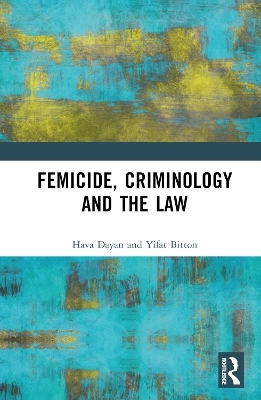 Femicide, Criminology and the Law - Hava Dayan, Yifat Bitton