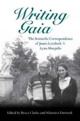 Writing Gaia: The Scientific Correspondence of James Lovelock and Lynn Margulis - 