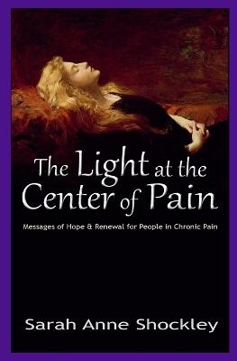 The Light at the Center of Pain - Sarah Anne Shockley