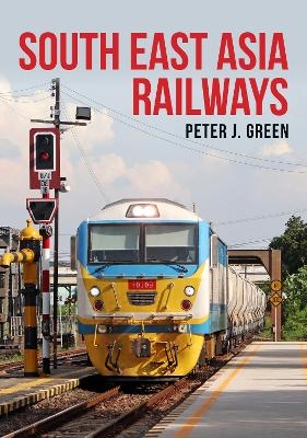 South East Asia Railways - Peter J. Green
