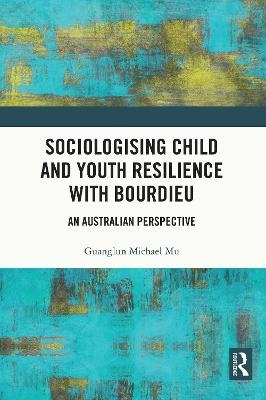 Sociologising Child and Youth Resilience with Bourdieu - Guanglun Michael Mu