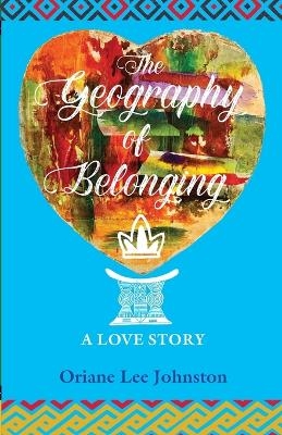 The Geography of Belonging - Oriane Lee Johnston