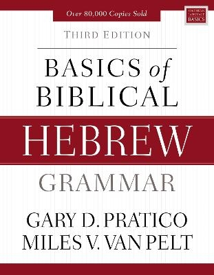 Basics of Biblical Hebrew Grammar - Gary D. Pratico, Miles V. van Pelt