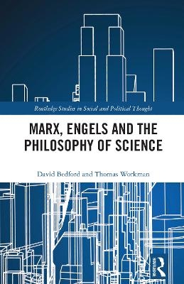 Marx, Engels and the Philosophy of Science - David Bedford, Thomas Workman