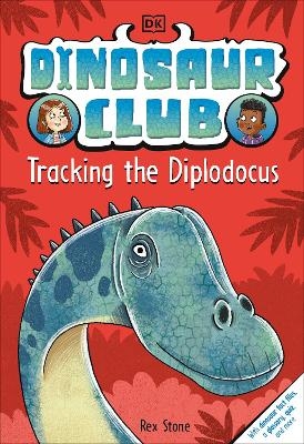 Dinosaur Club: Tracking the Diplodocus - Rex Stone