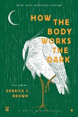 How The Body Works The Dark - Derrick C Brown
