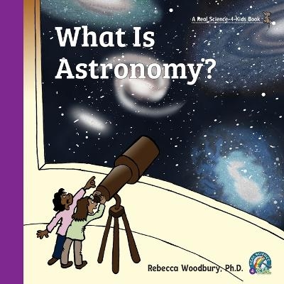 What Is Astronomy? - Rebecca Woodbury