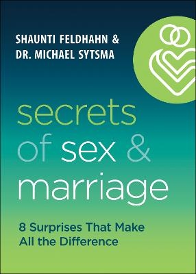 Secrets of Sex and Marriage – 8 Surprises That Make All the Difference - Shaunti Feldhahn, Dr. Michael Sytsma