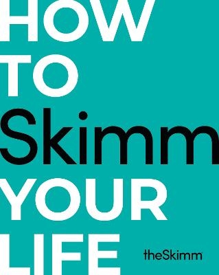 How To Skimm Your Life - The Skimm