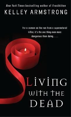 Living with the Dead - Kelley Armstrong