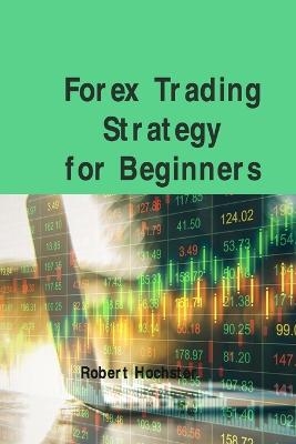 Forex Trading Strategy for Beginners - Robert Hochster