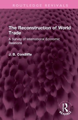 The Reconstruction of World Trade - J. B. Condliffe