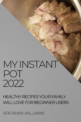 My Instant Pot 2022 - Britanny Williams