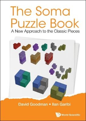 Soma Puzzle Book, The: A New Approach To The Classic Pieces - David Hillel Goodman, Ilan Garibi