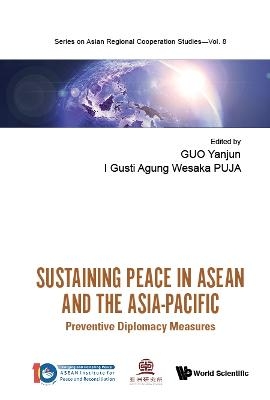 Sustaining Peace In Asean And The Asia-pacific: Preventive Diplomacy Measures - 