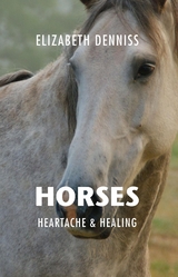 Horses, Heartache & Healing - Elizabeth Denniss