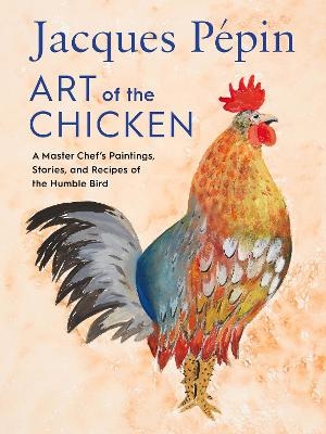 Jacques Pépin Art Of The Chicken - Jacques Pépin