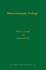 Metacommunity Ecology, Volume 59 -  Jonathan M. Chase,  Mathew A. Leibold