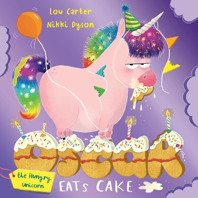 Oscar the Hungry Unicorn Eats Cake - Lou Carter