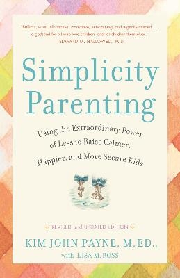 Simplicity Parenting - Kim John Payne, Lisa M. Ross