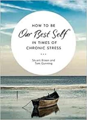 How to be Our Best Self in Times of Chronic Stress - Stewart Breen, Tom Gunning