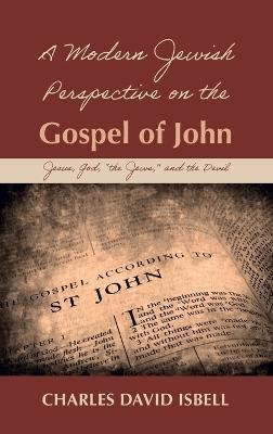 A Modern Jewish Perspective on the Gospel of John - Charles David Isbell