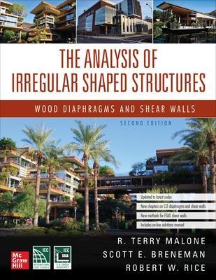 The Analysis of Irregular Shaped Structures: Wood Diaphragms and Shear Walls, Second Edition - Terry Malone, Scott E. Breneman, Robert Rice