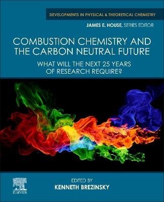 Combustion Chemistry and the Carbon Neutral Future - 
