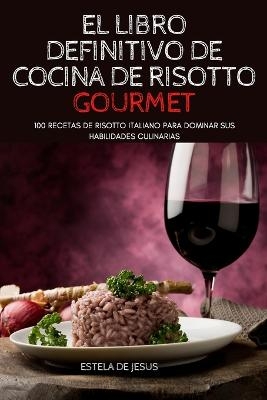 El Libro Definitivo de Cocina de Risotto Gourmet -  Estela de Jesus