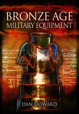 Bronze Age Military Equipment - Dan Howard