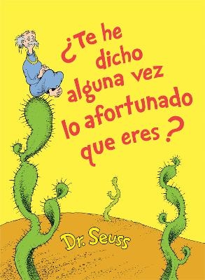 ¿Te he dicho alguna vez lo afortunado que eres? (Did I Ever Tell You How Lucky You Are? Spanish Edition) -  Dr. Seuss