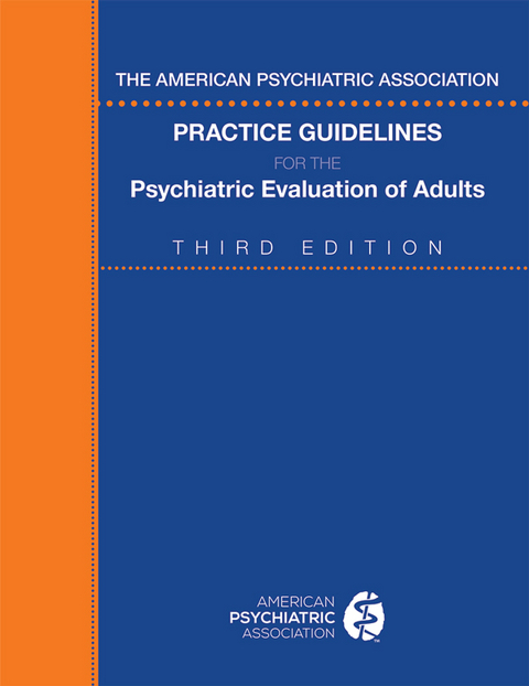 American Psychiatric Association Practice Guidelines for the Psychiatric Evaluation of Adults -  American Psychiatric Association