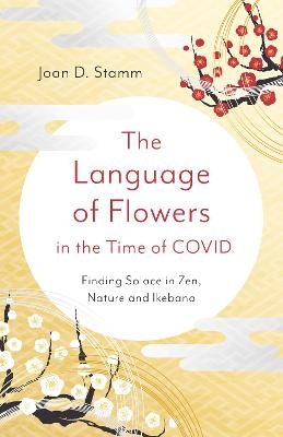 Language of Flowers in the Time of COVID, The - Joan D. Stamm