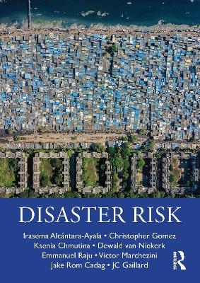 Disaster Risk - Irasema Alcántara-Ayala, Christopher Gomez, Ksenia Chmutina, Dewald van Niekerk, Emmanuel Raju