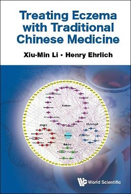 Treating Eczema With Traditional Chinese Medicine - Xiu-Min Li, Henry Ehrlich