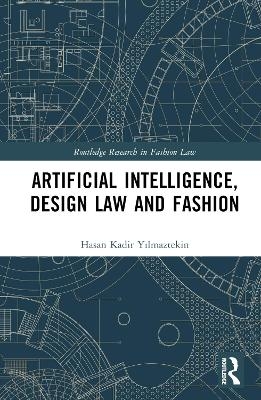 Artificial Intelligence, Design Law and Fashion - Hasan Kadir Yılmaztekin