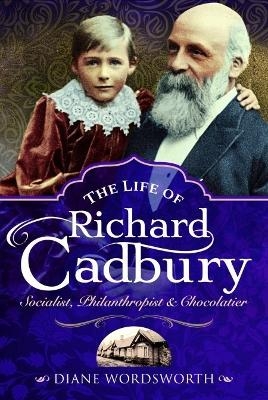 The Life of Richard Cadbury - Diane Wordsworth