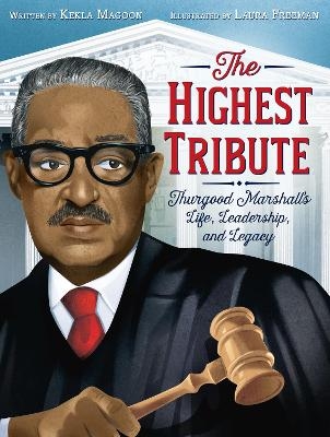 The Highest Tribute: Thurgood Marshall's Life, Leadership, and Legacy - Kekla Magoon